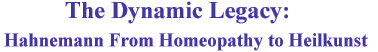 The Dynamic Legacy: Hahnemann From Homeopathy to Heilkunst